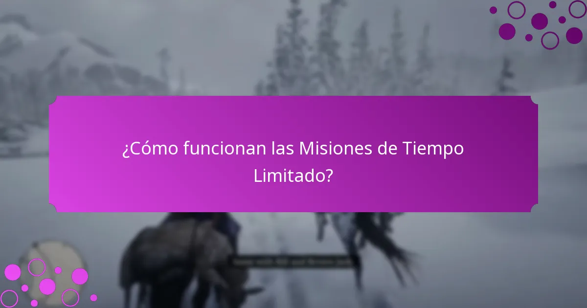 ¿Cómo funcionan las Misiones de Tiempo Limitado?