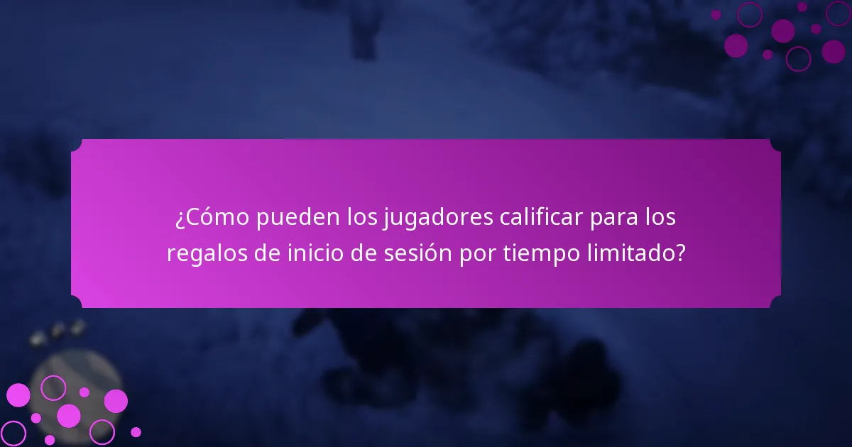 ¿Cómo pueden los jugadores calificar para los regalos de inicio de sesión por tiempo limitado?