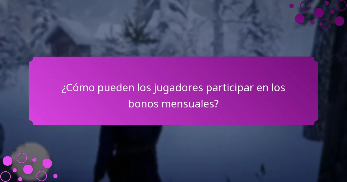 ¿Cómo pueden los jugadores participar en los bonos mensuales?