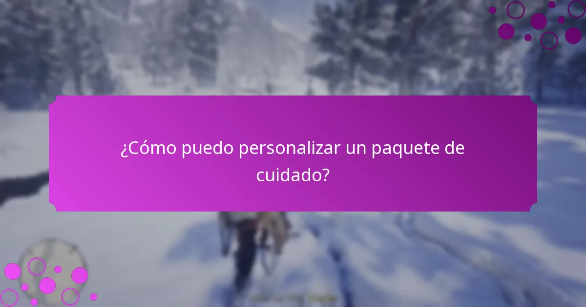 ¿Cómo puedo personalizar un paquete de cuidado?