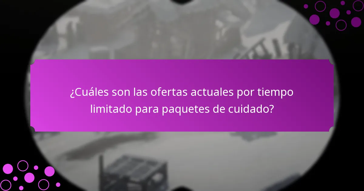 ¿Cuáles son las ofertas actuales por tiempo limitado para paquetes de cuidado?