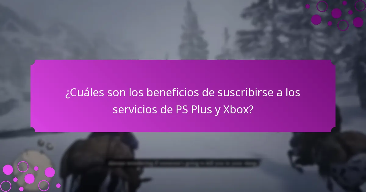 ¿Cuáles son los beneficios de suscribirse a los servicios de PS Plus y Xbox?