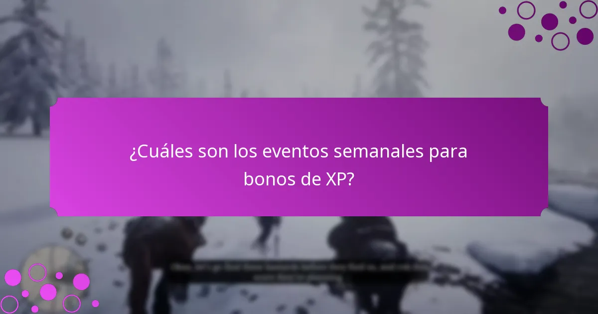 ¿Cuáles son los eventos semanales para bonos de XP?