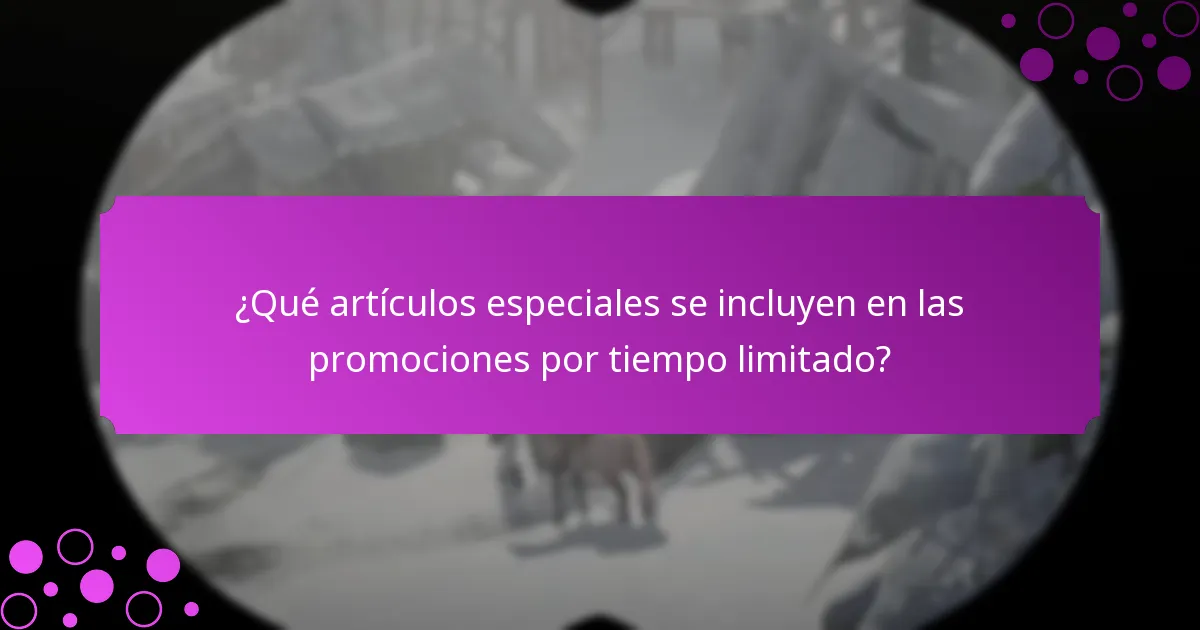 ¿Qué artículos especiales se incluyen en las promociones por tiempo limitado?