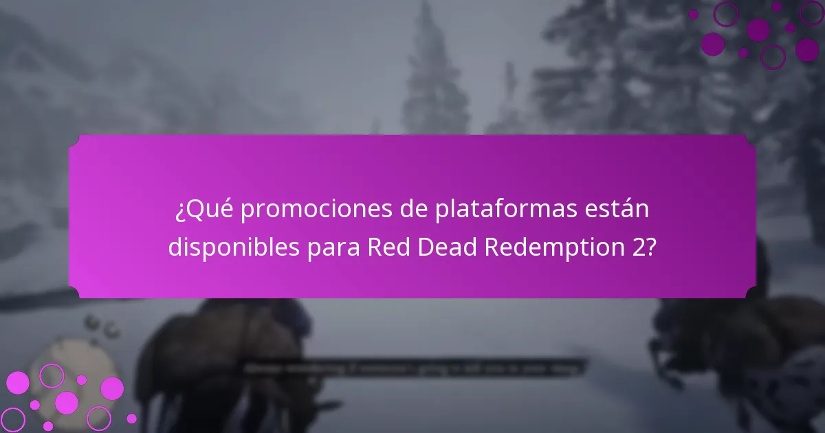 ¿Cuáles son las ofertas por tiempo limitado actuales para Red Dead Redemption 2?