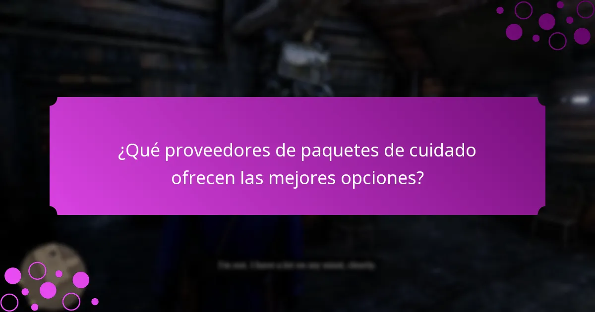¿Cómo evalúo las opciones de paquetes de cuidado?